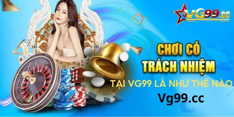 Cá cược có trách nhiệm tại VG99 là như thế nào?