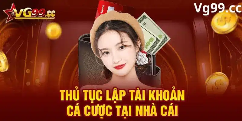 Chi tiết các cách tạo tài khoản đăng ký Vg99 chi tiết