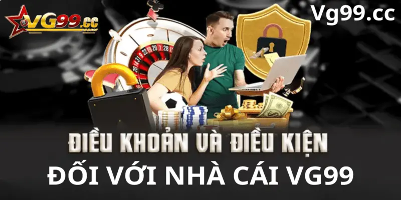 Điều khoản và điều kiện đối với nhà cái Vg99