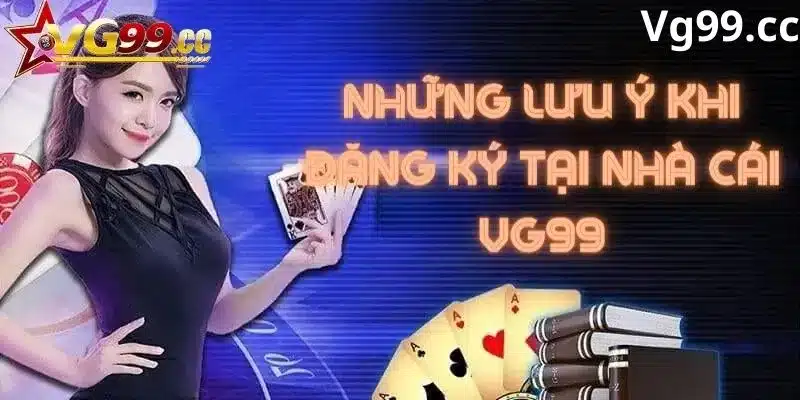 Lưu ý quan trọng khi đăng ký tại nhà cái Vg99