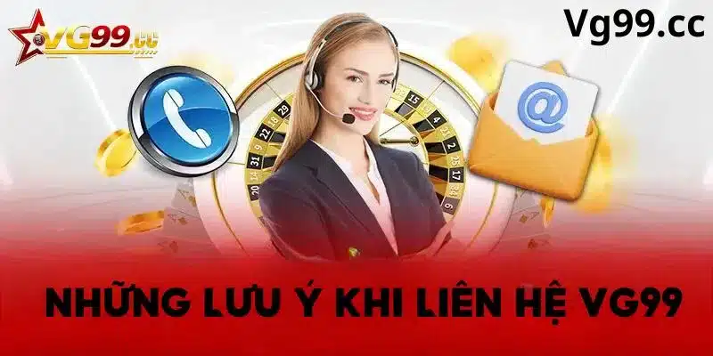 Lưu ý khi liên hệ Vg99