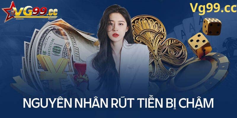 Nguyên nhân không rút được tiền từ Vg99