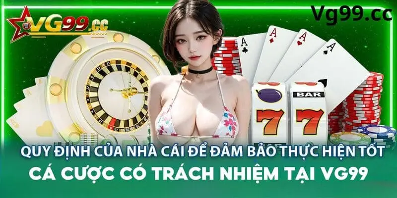 Các quy định chơi có trách nhiệm chi tiết tại nhà cái Vg99