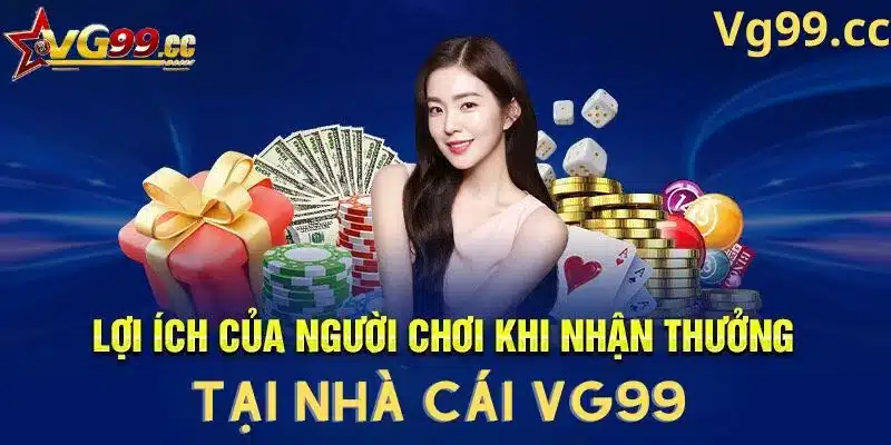 Quyền lợi của người chơi khi tham gia khuyến mãi Vg99