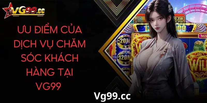 Ưu điểm của liên hệ Vg99