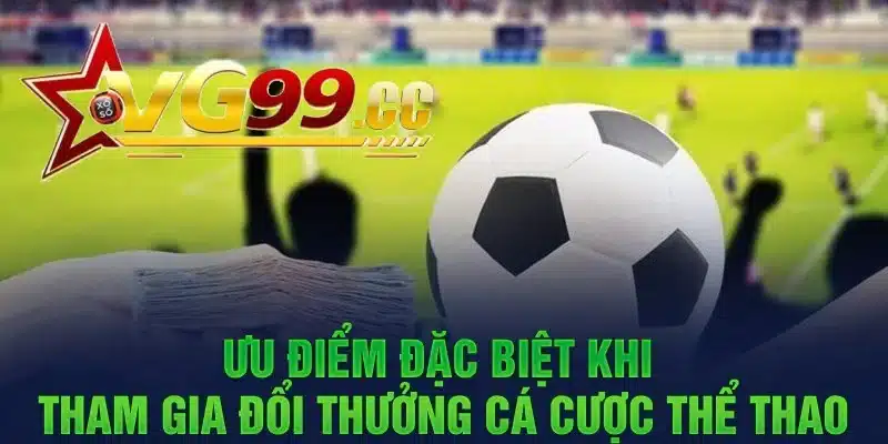 Những ưu điểm của cá cược thể thao Vg99